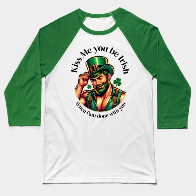 Kiss me you be Irish when am done with out Baseball T-Shirt by swamp fairys
